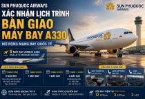 Aviation Week: Sun PhuQuoc Airways xác nhận kế hoạch tiếp nhận đội bay Airbus A330, mở rộng mạng bay quốc tế