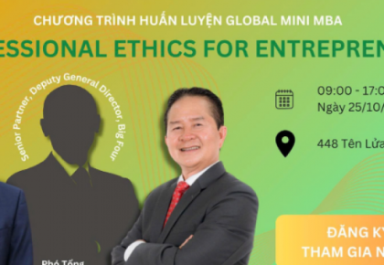 Global Mini MBA - Professional Ethics for Entrepreneurs: Khi đạo đức kinh doanh trở thành kim chỉ nam cho doanh nghiệp