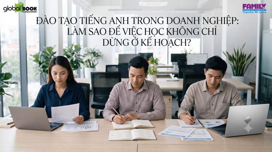Đ&agrave;o Tạo Tiếng Anh Trong Doanh Nghiệp: L&agrave;m Sao Để Việc Học Kh&ocirc;ng Chỉ Dừng Ở Kế Hoạch?